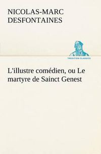 Cover image for L'illustre comedien, ou Le martyre de Sainct Genest