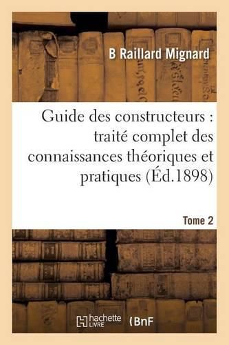 Cover image for Guide Des Constructeurs: Traite Complet Des Connaissances Theoriques Et Pratiques Tome 2