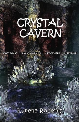 Cover image for Crystal Cavern: Book Two of Eugene Roberts Ringmaster Chronicles