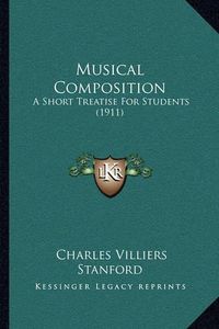 Cover image for Musical Composition: A Short Treatise for Students (1911)