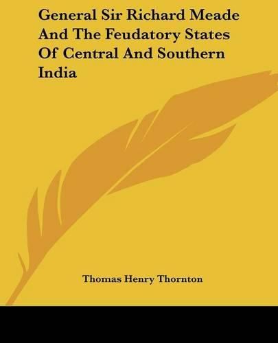 Cover image for General Sir Richard Meade and the Feudatory States of Central and Southern India