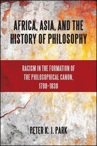 Cover image for Africa, Asia, and the History of Philosophy: Racism in the Formation of the Philosophical Canon, 1780-1830