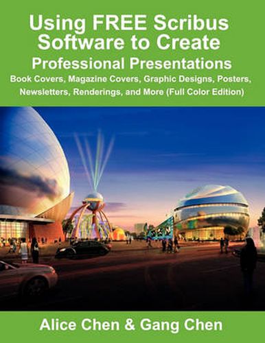 Cover image for Using FREE Scribus Software to Create Professional Presentations: Book Covers, Magazine Covers, Graphic Designs, Posters, Newsletters, Renderings, and More (Full Color Edition)