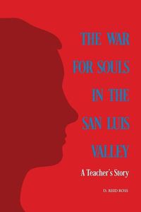 Cover image for The War for Souls in the San Luis Valley: A Teacher's Story