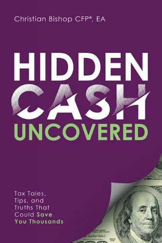 Cover image for Hidden Cash Uncovered: Tax Tales, Tips, and Truths That Could Save You Thousands