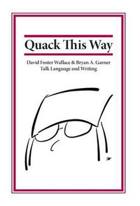 Cover image for Quack This Way: David Foster Wallace & Bryan A. Garner Talk Language and Writing