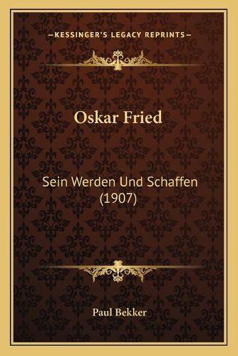 Oskar Fried: Sein Werden Und Schaffen (1907)