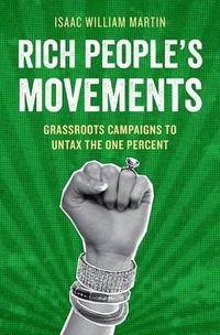 Cover image for Rich People's Movements: Grassroots Campaigns to Untax the One Percent