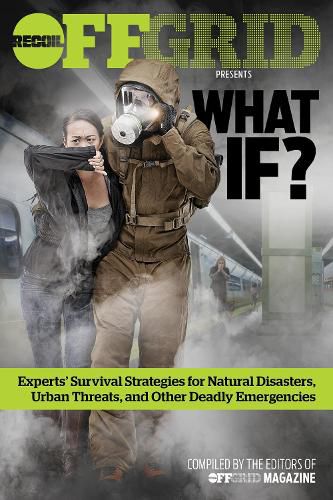 Cover image for What If?: Experts' Survival Strategies for Natural Disasters, Urban Threats, and Other Deadly Emergencies