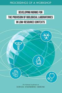 Cover image for Developing Norms for the Provision of Biological Laboratories in Low-Resource Contexts: Proceedings of a Workshop