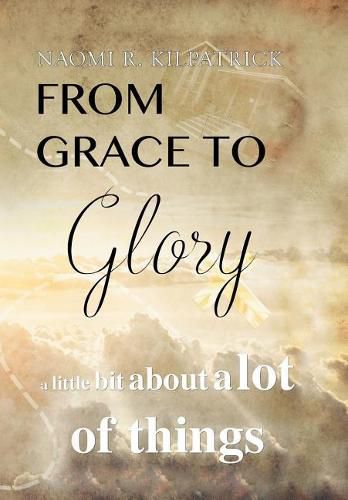 From Grace to Glory. . .: A Little Bit About A Lot of Things