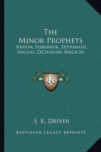 Cover image for The Minor Prophets: Nahum, Habakkuk, Zephanaih, Haggai, Zechariah, Malachi