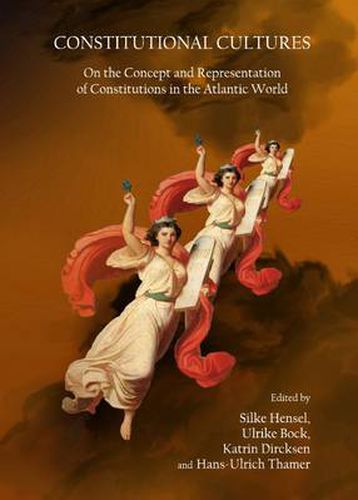 Cover image for Constitutional Cultures: On the Concept and Representation of Constitutions in the Atlantic World