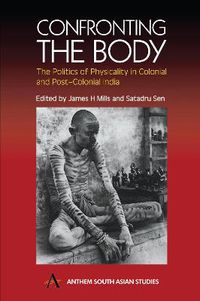 Cover image for Confronting the Body: The Politics of Physicality in Colonial and Post-Colonial India