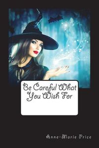 Cover image for Be Careful What You Wish For