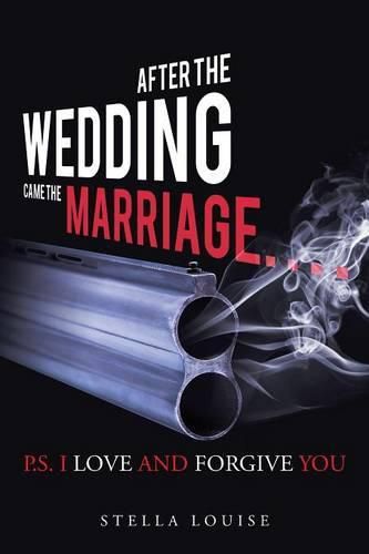 Cover image for After the Wedding Came the Marriage: P.S. I Love And Forgive You