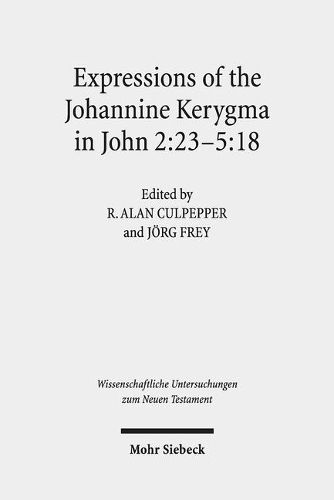 Cover image for Expressions of the Johannine Kerygma in John 2:23-5:18: Historical, Literary, and Theological Readings from the Colloquium Ioanneum 2017 in Jerusalem