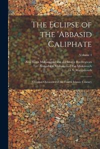 Cover image for The Eclipse of the 'Abbasid Caliphate; Original Chronicles of the Fourth Islamic Century; Volume 4