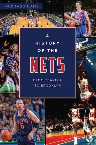 Cover image for A History of the Nets: From Teaneck to Brooklyn