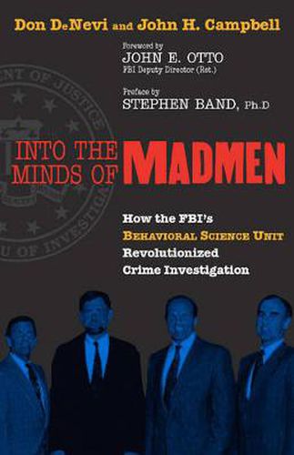 Cover image for Into the Minds of Madmen: How the FBI's Behavioral Science Unit Revolutionized Crime Investigation