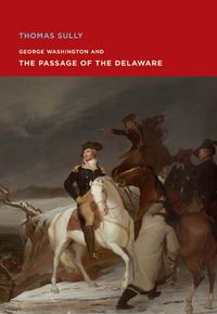 Cover image for Thomas Sully: George Washington and The Passage of the Delaware