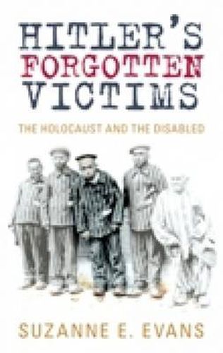 Cover image for Hitler's Forgotten Victims: The Holocaust and the Disabled