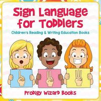 Cover image for Sign Language for Toddlers: Children's Reading & Writing Education Books