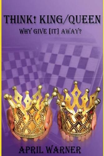 Cover image for Think! King/Queen Why Give [It] Away?