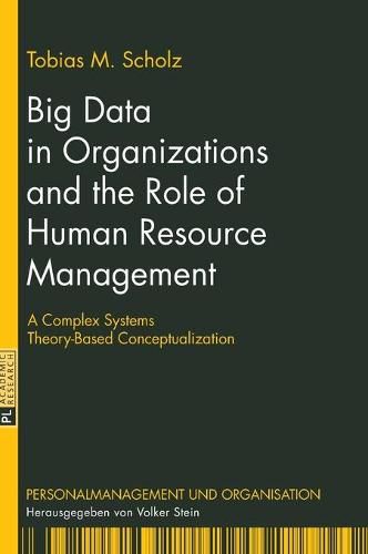 Cover image for Big Data in Organizations and the Role of Human Resource Management: A Complex Systems Theory-Based Conceptualization