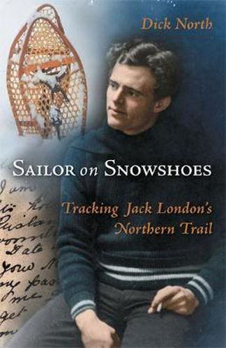 Cover image for Sailor on Snowshoes: Tracking Jack London's Northern Trail