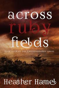 Cover image for Across Ruby Fields: Book 4 of the Cryptozoology Series