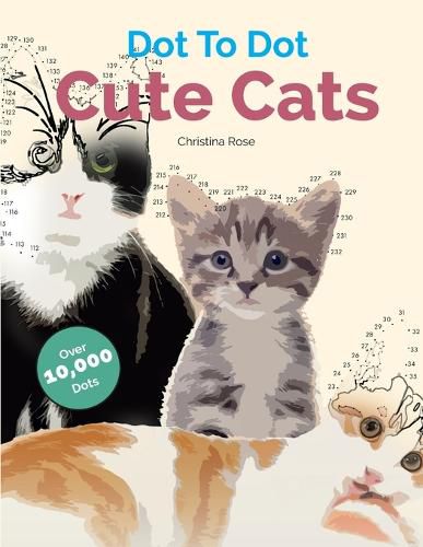 Cover image for Dot To Dot Cute Cats: Adorable Anti-Stress Images and Scenes to Complete and Colour