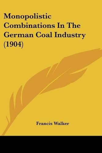 Monopolistic Combinations in the German Coal Industry (1904)