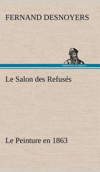 Cover image for Le Salon des Refuses Le Peinture en 1863