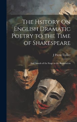 Cover image for The Hsitory On English Dramatic Poetry to the Time of Shakespeare