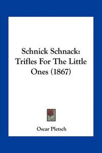 Cover image for Schnick Schnack: Trifles for the Little Ones (1867)