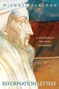 Cover image for Reformation Letters: A Fresh Reading of John Calvin's Correspondence