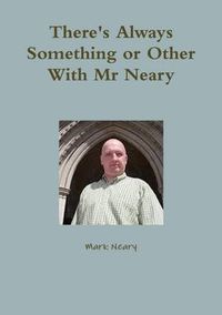 Cover image for There's Always Something or Other With Mr Neary