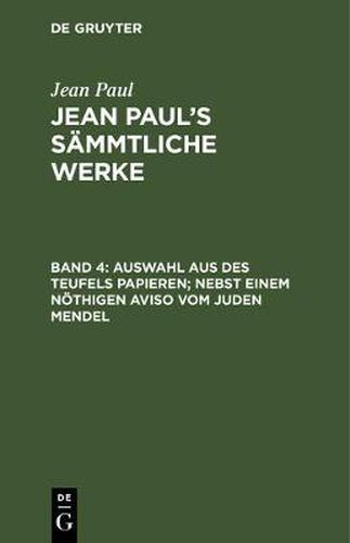 Jean Paul's Sammtliche Werke, Band 4, Auswahl aus des Teufels Papieren; nebst einem noethigen Aviso vom Juden Mendel