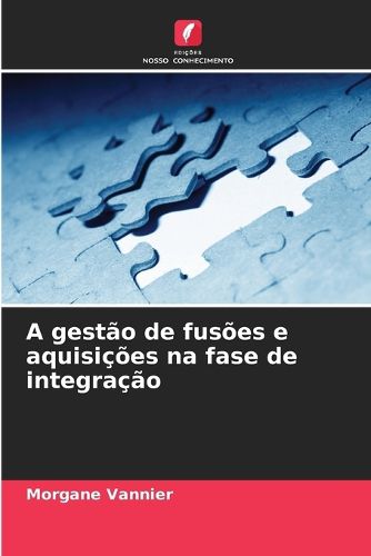 Cover image for A gestao de fusoes e aquisicoes na fase de integracao
