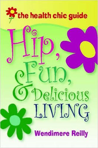 Cover image for The Health Chic Guide: Hip, Fun & Delicious Living