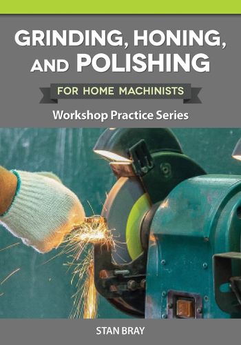 Cover image for Grinding, Honing, and Polishing for Home Machinists