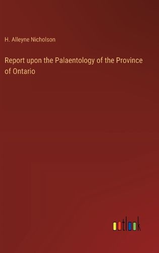 Report upon the Palaentology of the Province of Ontario