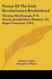 Cover image for Poems of the Irish Revolutionary Brotherhood: Thomas MacDonagh, P. H. Pearse, Joseph Mary Plunkett, Sir Roger Casement (1916)