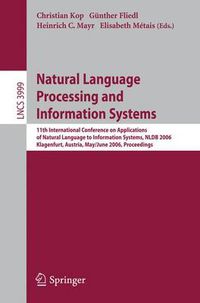 Cover image for Natural Language Processing and Information Systems: 11th International Conference on Applications of Natural Language to Information Systems, NLDB 2006, Klagenfurt, Austria, May 31 - June 2, 2006, Proceedings