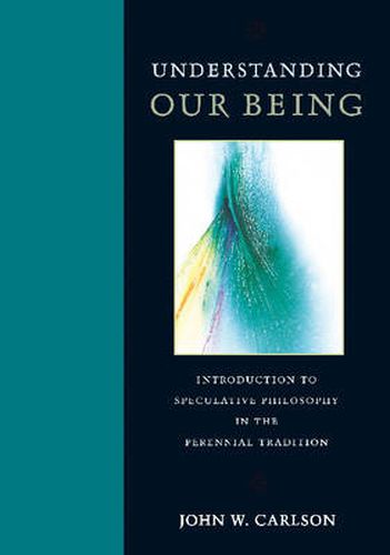 Cover image for Understanding Our Being: Introduction to Speculative Philosophy in the Perennial Tradition