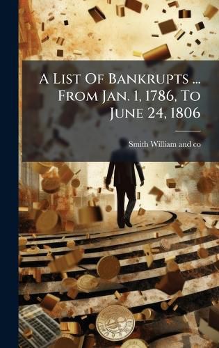 Cover image for A List Of Bankrupts ... From Jan. 1, 1786, To June 24, 1806