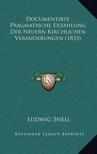 Documentirte Pragmatische Erzahlung Der Neuern Kirchlichen Veranderungen (1833)