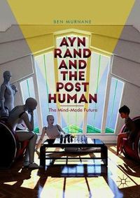 Cover image for Ayn Rand and the Posthuman: The Mind-Made Future