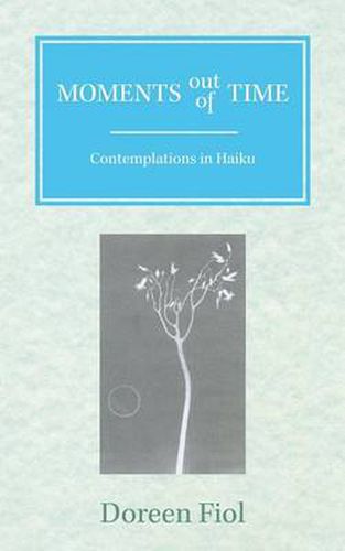 Cover image for Moments Out of Time: Contemplations in Haiku